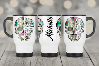 Sugar Skull Travel Mug with handle. A strong women looks danger in the eye and gives it a wink.