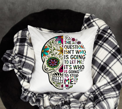 Sugar Skull Cushion. 'Who is going to stop me'.